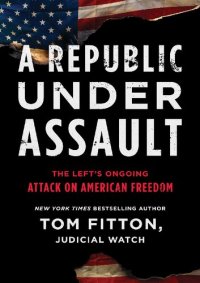 cover of the book A Republic Under Assault; The Left's Ongoing Attack on American Freedom