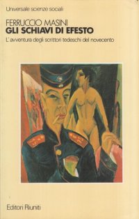 cover of the book Gli schiavi di Efesto. L'avventura degli scrittori tedeschi del novecento