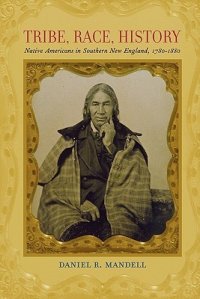 cover of the book Tribe, Race, History: Native Americans in Southern New England, 1780–1880