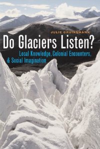 cover of the book Do Glaciers Listen? Local Knowledge, Colonial Encounters, and Social Imagination