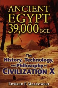 cover of the book Ancient Egypt 39,000 BCE - the history, technology, and philosophy of civilization X - 2010