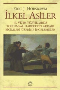 cover of the book İlkel Asiler: 19. ve 20. Yüzyıllarda Toplumsal Hareketin Arkaik Biçimleri Üzerine İncelemeler