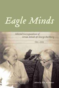 cover of the book Eagle Minds: Selected Correspondence of Istvan Anhalt and George Rochberg (1961-2005)