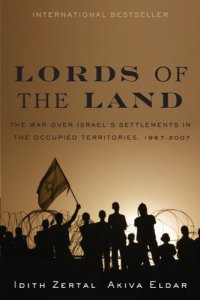 cover of the book Lords of the Land: The War for Israel's Settlements in the Occupied Territories, 1967-2007