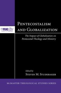 cover of the book Pentecostalism and Globalization: The Impact of Globalization on Pentecostal Theology and Ministry (McMaster Theological Studies Series Book 2)