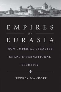 cover of the book Empires of Eurasia: How Imperial Legacies Shape International Security