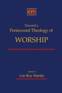 cover of the book Toward a Pentecostal Theology of Worship