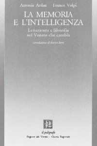 cover of the book La memoria e l'intelligenza. Letteratura e filosofia nel Veneto che cambia