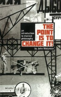 cover of the book The Point Is To Change It: An Introduction to Marxist Philosphy