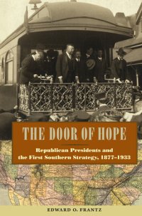 cover of the book The Door of Hope: Republican Presidents and the First Southern Strategy, 1877–1933