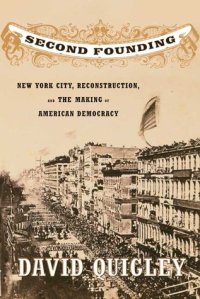 cover of the book Second Founding: New York City, Reconstruction, and the Making of American Democracy