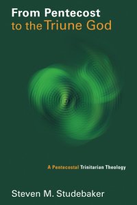 cover of the book From Pentecost to the Triune God: A Pentecostal Trinitarian Theology (Pentecostal Manifestos (PM))