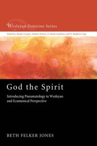 cover of the book God the Spirit: Introducing Pneumatology in Wesleyan and Ecumenical Perspective