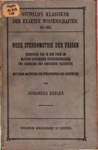 cover of the book Neue Stereometrie der Fässer, besonders der in der Form am meisten geeigneten Österreichischen, und Gebrauch der kubischen Visierrute. Mit einer Ergänzung zur Stereometrie des Archimedes