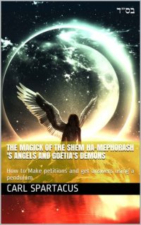 cover of the book THE MAGICK OF THE SHEM HA-MEPHORASH 'S ANGELS AND GOETIA'S DEMONS : How to Make petitions and get answers using a pendulum