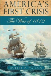 cover of the book America's First Crisis: The War of 1812