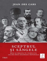 cover of the book Sceptrul si sangele. Regi si regine in tumultul celor doua Razboaie Mondiale