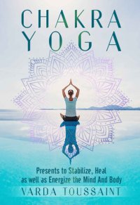 cover of the book Chakra Yoga Presents to Stabilize, Heal, as well as Energize the Mind And Body