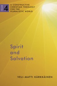 cover of the book Spirit and Salvation: A Constructive Christian Theology for the Pluralistic World, volume 4