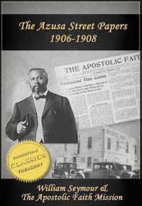 cover of the book Azusa Street Papers - Apostolic Faith (1906-1908)