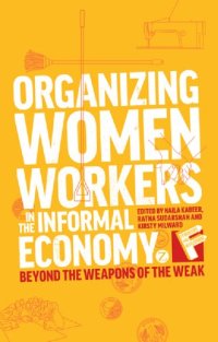 cover of the book Organizing Women Workers in the Informal Economy: Beyond the Weapons of the Weak