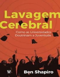 cover of the book Lavagem Cerebral  Como as Universidades Doutrinam a Juventude