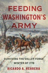 cover of the book Feeding Washington's Army: Surviving the Valley Forge Winter of 1778