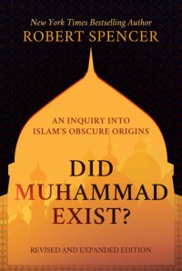 cover of the book Did Muhammad Exist?: An Inquiry into Islam’s Obscure Origins—Revised and Expanded Edition