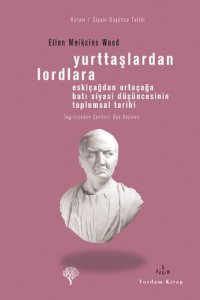 cover of the book Yurttaşlardan Lordlara: Eskiçağdan Ortaçağa Batı Siyasi Düşüncesinin Toplumsal Tarihi