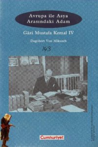 cover of the book Avrupa ile Asya Arasındaki Adam: Gazi Mustafa Kemal IV