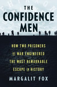 cover of the book The Confidence Men : How Two Prisoners of War Engineered the Most Remarkable Escape in History