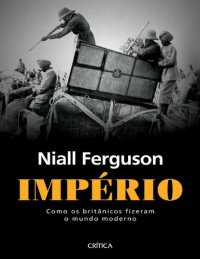 cover of the book Império - Como os Britânicos Fizeram o Mundo Moderno