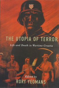 cover of the book The Utopia of Terror: Life and Death in Wartime Croatia