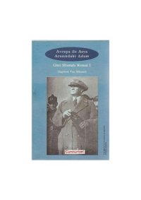 cover of the book Avrupa ile Asya Arasındaki Adam: Gazi Mustafa Kemal I