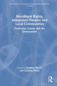 cover of the book Biocultural Rights, Indigenous Peoples and Local Communities: Protecting Culture and the Environment