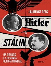 cover of the book Hitler e Stalin Os Tiranos e a Segunda Guerra Mundial