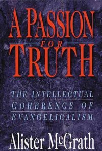 cover of the book A Passion for truth: Intellectual Coherence Of Evangelicalism