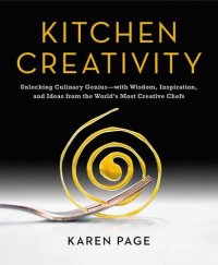 cover of the book Kitchen Creativity: Unlocking Culinary Genius-with Wisdom, Inspiration, and Ideas from the World's Most Creative Chefs