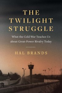 cover of the book The Twilight Struggle: What the Cold War Teaches Us about Great-Power Rivalry Today