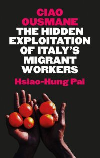 cover of the book Ciao Ousmane: The Hidden Exploitation of Italy's Migrant Workers