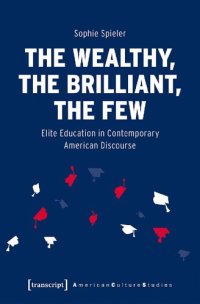 cover of the book The Wealthy, the Brilliant, the Few: Elite Education in Contemporary American Discourse