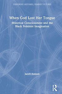 cover of the book When God Lost Her Tongue: Historical Consciousness and the Black Feminist Imagination