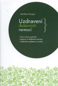 cover of the book Uzdravení duševních nemocí : cesta k nové psychiatrii založené na důsledném návratu k biblickému pohledu na člověka