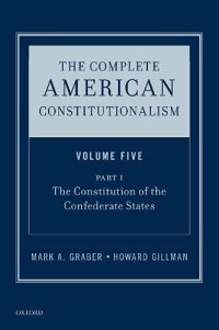 cover of the book The Complete American Constitutionalism, Volume Five, Part I: The Constitution of the Confederate States