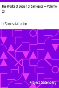 cover of the book The Works of Lucian of Samosata — Volume 03