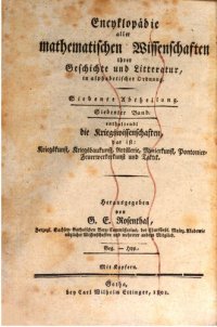 cover of the book Enzyklopädie aller mathematischen Wissenschaften; 5, 1 Enzyklopädie der Kriegswissenschaften, das ist Kriegskunst, Kriegsbaukunst, Artillerie, Minierkunst, Pontonier-Feuerwerker-Kunst und Taktik, ihrer Geschichte und Literatur, in alphabetischer Ordnung