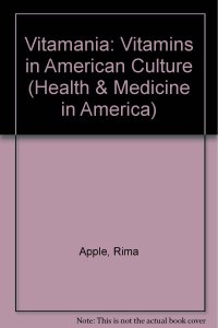 cover of the book Vitamania: Vitamins in American Culture (Health and Medicine in American Society)