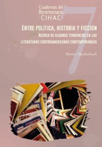 cover of the book Entre política, historia y ficción: acerca de algunas tendencias en las literaturas centroamericanas contemporáneas