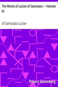 cover of the book The Works of Lucian of Samosata — Volume 01