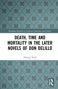 cover of the book Death, Time and Mortality in the Later Novels of Don DeLillo